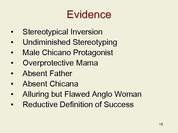 Evidence • • Stereotypical Inversion Undiminished Stereotyping Male Chicano Protagonist Overprotective Mama Absent Father