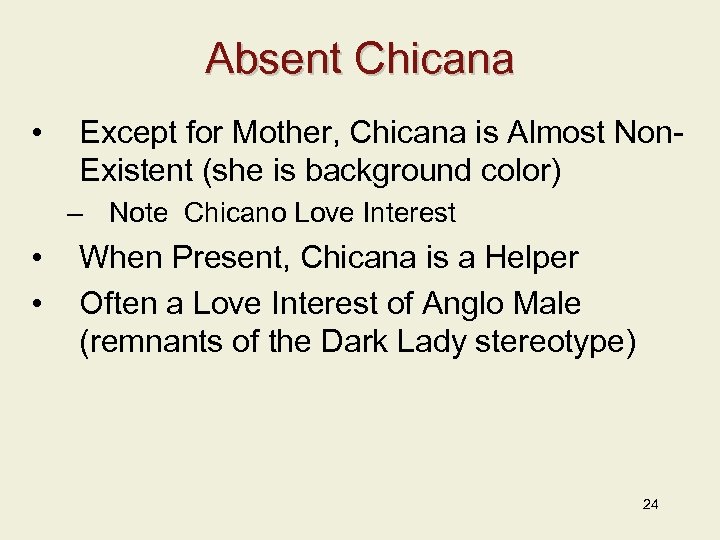 Absent Chicana • Except for Mother, Chicana is Almost Non. Existent (she is background