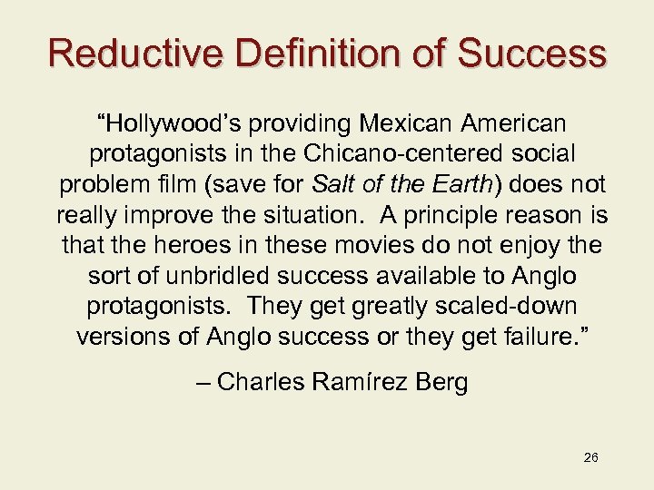 Reductive Definition of Success “Hollywood’s providing Mexican American protagonists in the Chicano-centered social problem