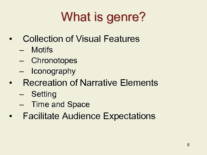 What is genre? • Collection of Visual Features – Motifs – Chronotopes – Iconography