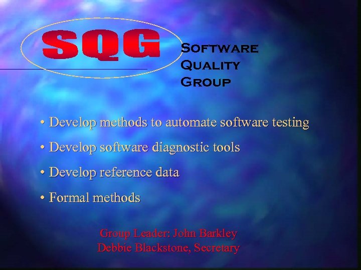 Software Quality Group • Develop methods to automate software testing • Develop software diagnostic