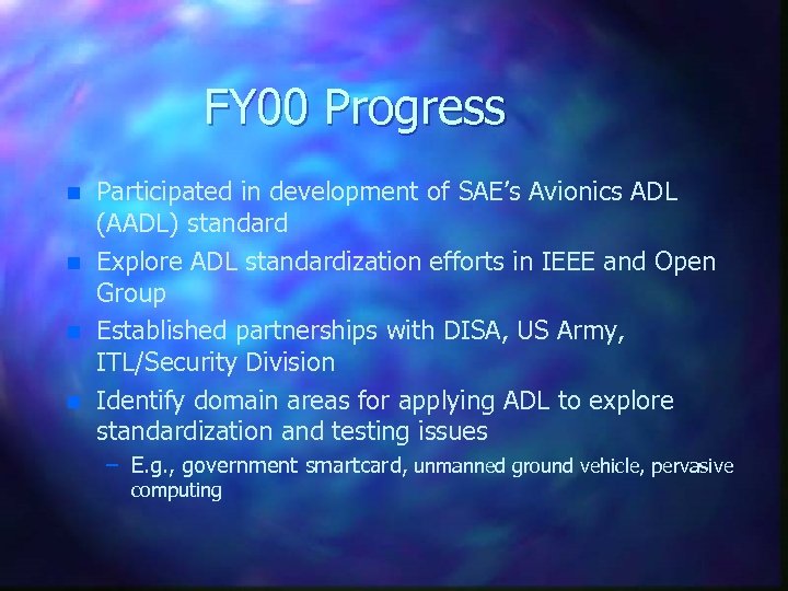 FY 00 Progress n n Participated in development of SAE’s Avionics ADL (AADL) standard