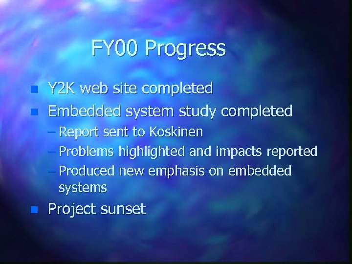 FY 00 Progress n n Y 2 K web site completed Embedded system study