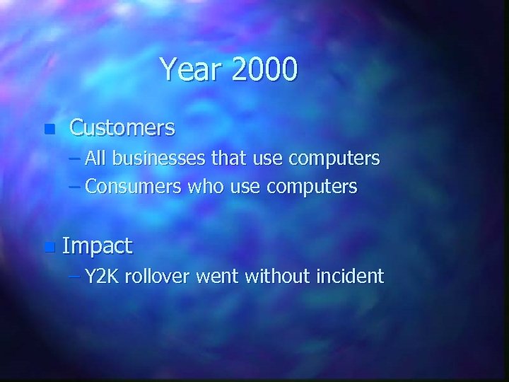 Year 2000 n Customers – All businesses that use computers – Consumers who use