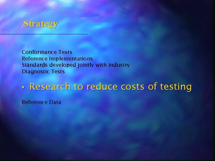 Strategy Conformance Tests Reference Implementations Standards developed jointly with industry Diagnostic Tests • Research