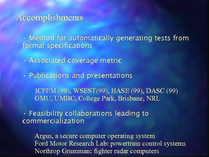 Accomplishments • Method for automatically generating tests from formal specifications • Associated coverage metric