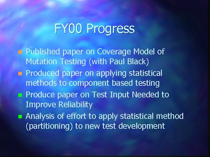 FY 00 Progress n n Published paper on Coverage Model of Mutation Testing (with