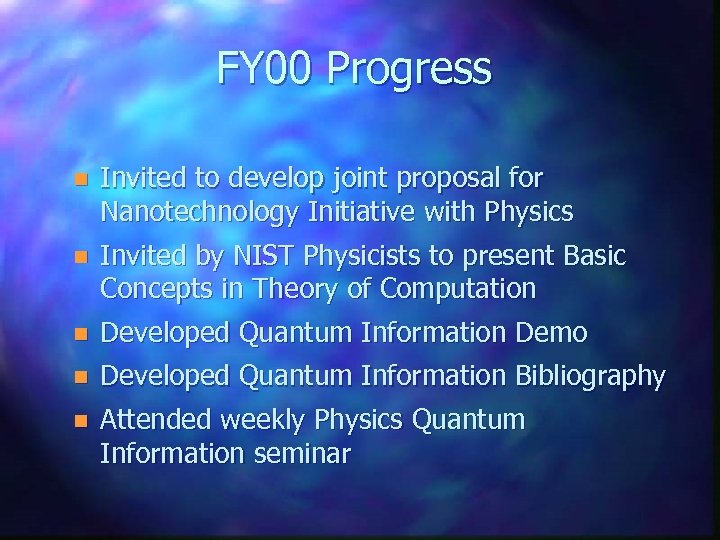 FY 00 Progress n Invited to develop joint proposal for Nanotechnology Initiative with Physics