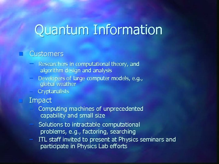 Quantum Information n Customers – Researchers in computational theory, and algorithm design and analysis