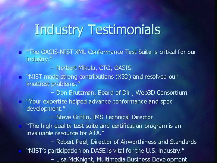 Industry Testimonials n n n “The OASIS-NIST XML Conformance Test Suite is critical for