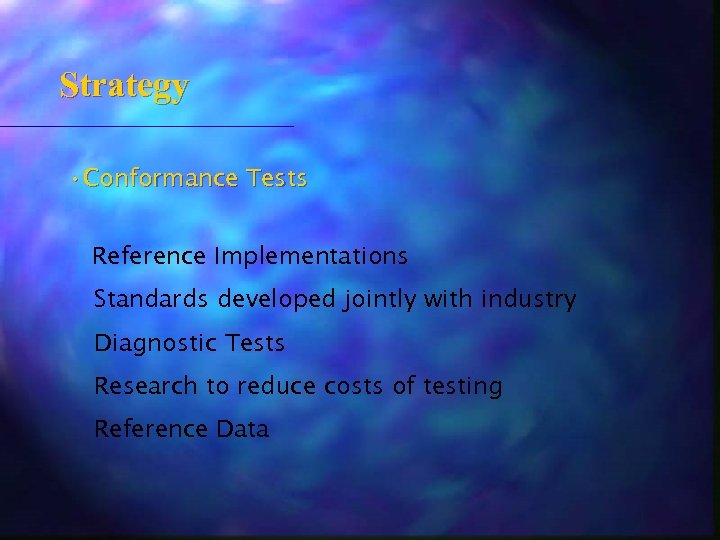 Strategy • Conformance Tests Reference Implementations Standards developed jointly with industry Diagnostic Tests Research