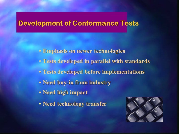 Development of Conformance Tests • Emphasis on newer technologies • Tests developed in parallel