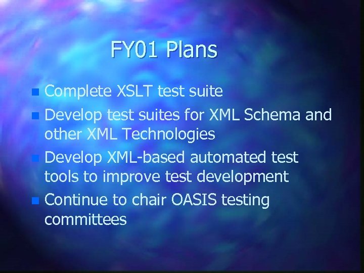 FY 01 Plans Complete XSLT test suite n Develop test suites for XML Schema