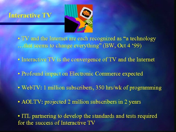 Interactive TV • TV and the Internet are each recognized as “a technology …that