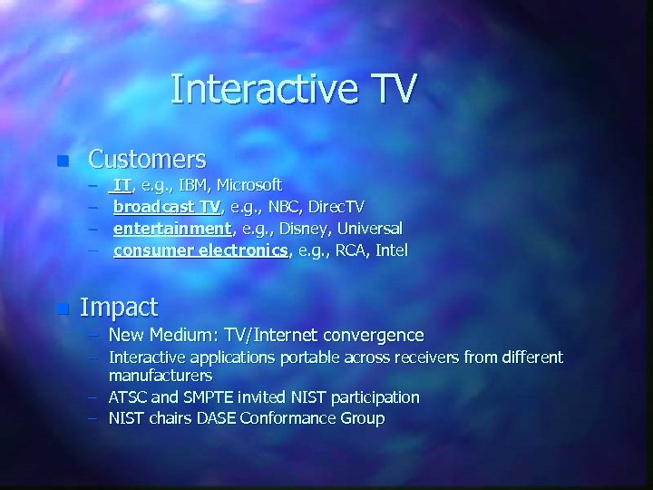 Interactive TV n Customers – – n IT, e. g. , IBM, Microsoft broadcast