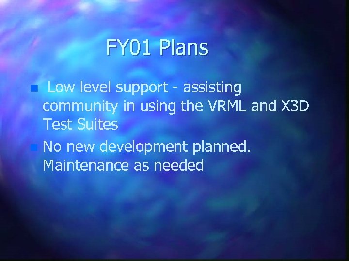 FY 01 Plans Low level support - assisting community in using the VRML and