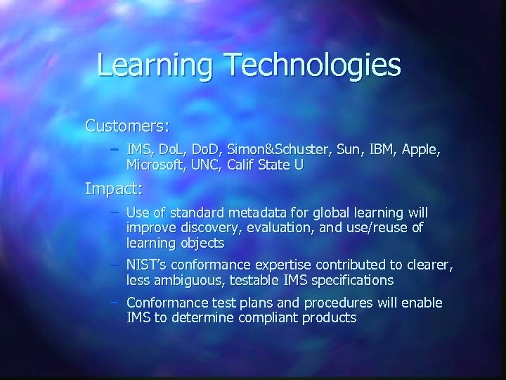 Learning Technologies Customers: – IMS, Do. L, Do. D, Simon&Schuster, Sun, IBM, Apple, Microsoft,