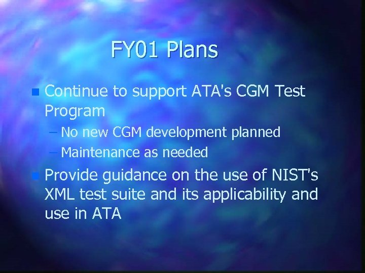 FY 01 Plans n Continue to support ATA's CGM Test Program – No new