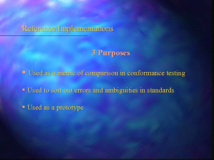 Reference Implementations 3 Purposes § Used as a metric of comparison in conformance testing