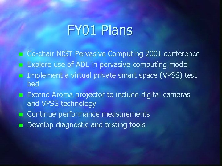 FY 01 Plans n n n Co-chair NIST Pervasive Computing 2001 conference Explore use