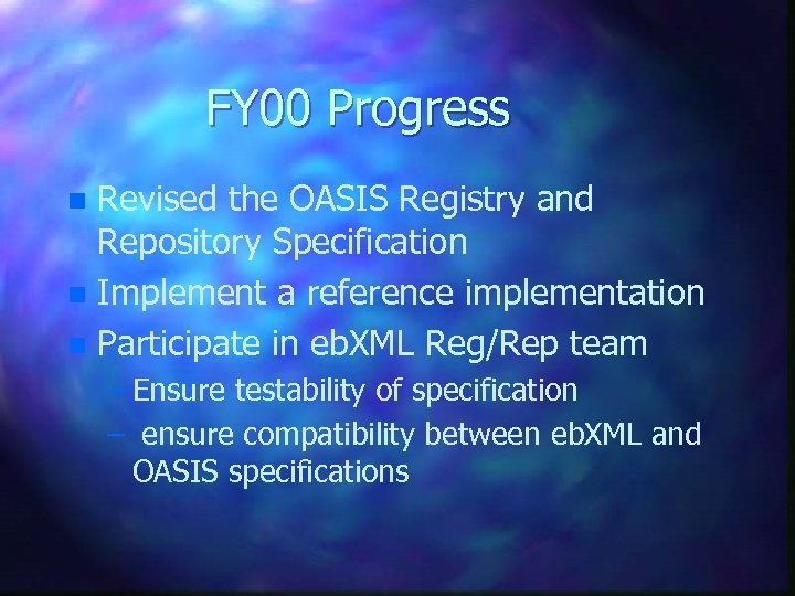 FY 00 Progress Revised the OASIS Registry and Repository Specification n Implement a reference