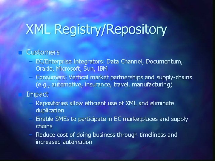 XML Registry/Repository n Customers – EC/Enterprise Integrators: Data Channel, Documentum, Oracle, Microsoft, Sun, IBM