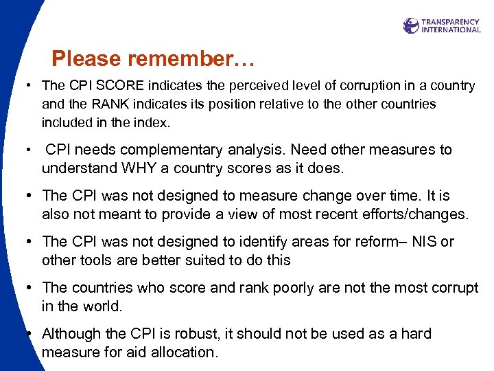 Please remember… • The CPI SCORE indicates the perceived level of corruption in a