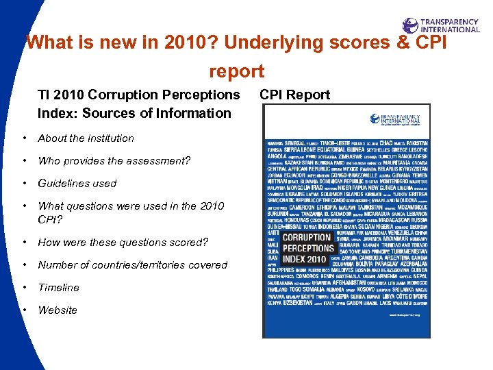 What is new in 2010? Underlying scores & CPI report TI 2010 Corruption Perceptions