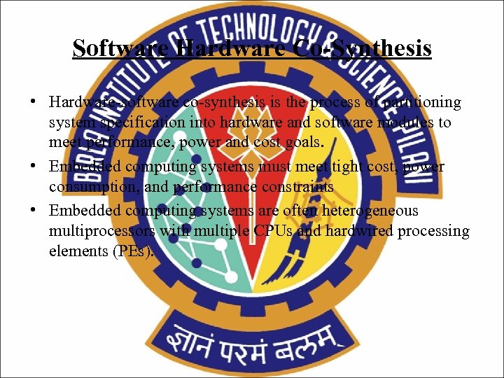 Software Hardware Co-Synthesis • Hardware-software co-synthesis is the process of partitioning system specification into