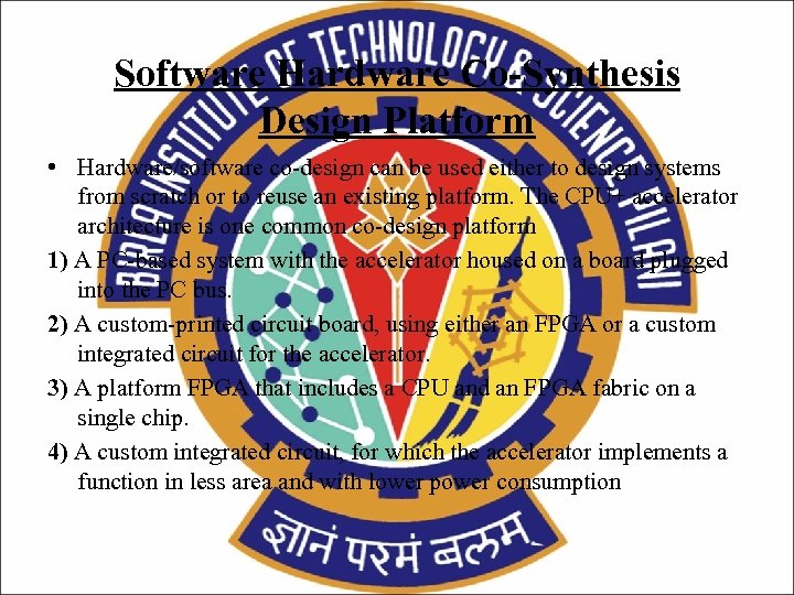 Software Hardware Co-Synthesis Design Platform • Hardware/software co-design can be used either to design