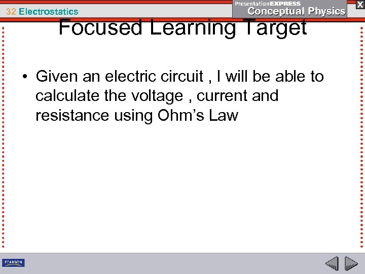 32 Electrostatics Focused Learning Target • Given an electric circuit , I will be
