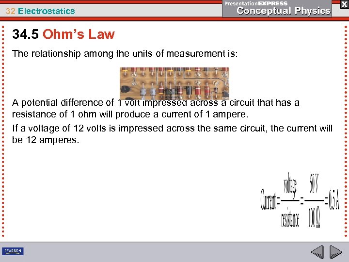 32 Electrostatics 34. 5 Ohm’s Law The relationship among the units of measurement is: