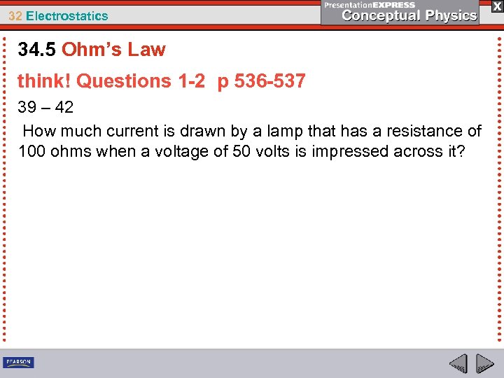 32 Electrostatics 34. 5 Ohm’s Law think! Questions 1 -2 p 536 -537 39