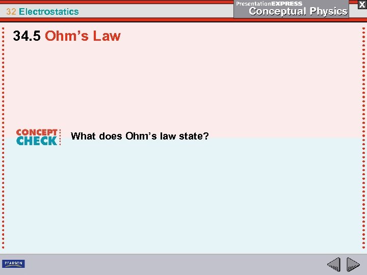 32 Electrostatics 34. 5 Ohm’s Law What does Ohm’s law state? 