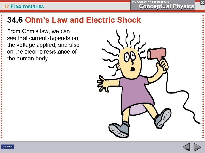 32 Electrostatics 34. 6 Ohm’s Law and Electric Shock From Ohm’s law, we can