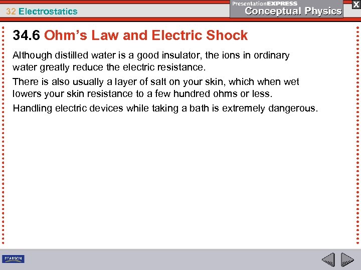 32 Electrostatics 34. 6 Ohm’s Law and Electric Shock Although distilled water is a