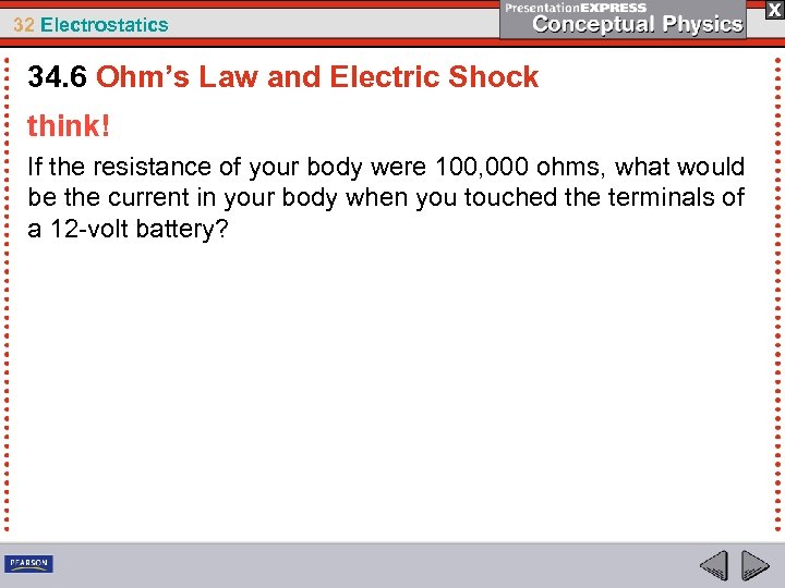 32 Electrostatics 34. 6 Ohm’s Law and Electric Shock think! If the resistance of