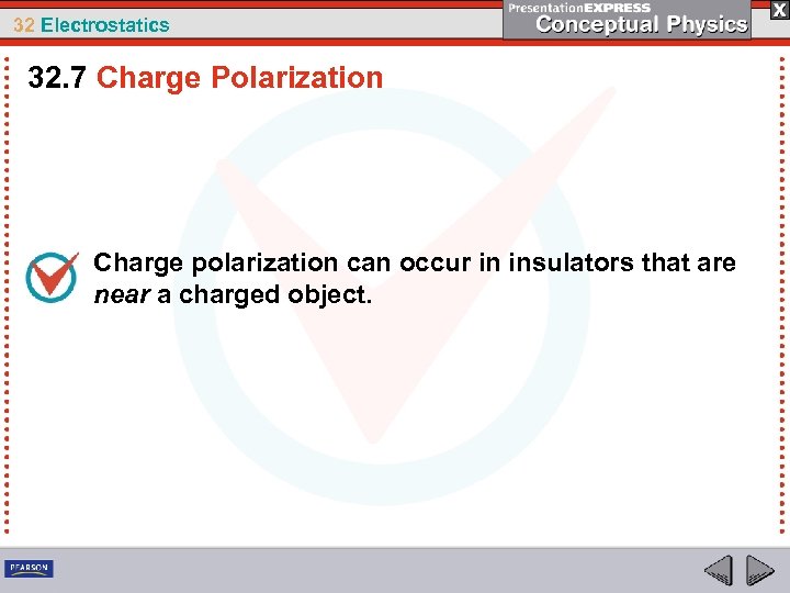 32 Electrostatics 32. 7 Charge Polarization Charge polarization can occur in insulators that are