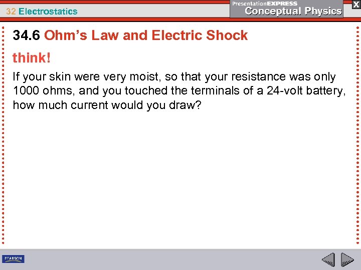 32 Electrostatics 34. 6 Ohm’s Law and Electric Shock think! If your skin were