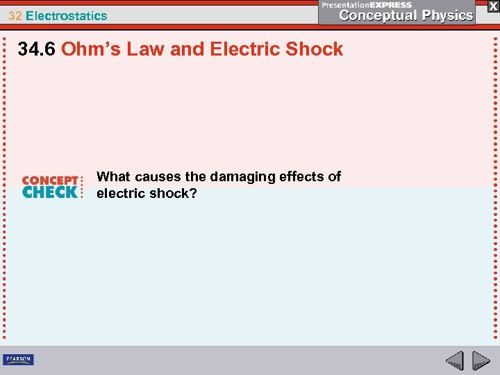 32 Electrostatics 34. 6 Ohm’s Law and Electric Shock What causes the damaging effects