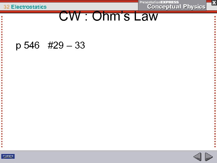 32 Electrostatics CW : Ohm’s Law p 546 #29 – 33 