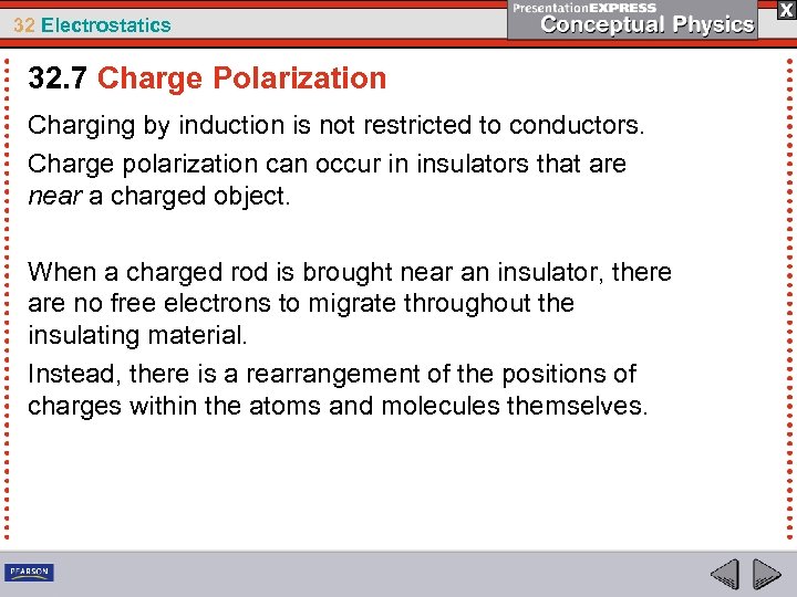 32 Electrostatics 32. 7 Charge Polarization Charging by induction is not restricted to conductors.