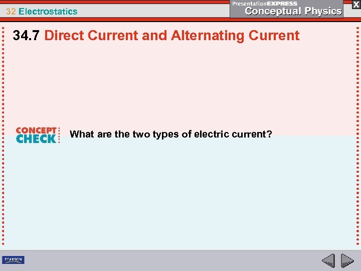 32 Electrostatics 34. 7 Direct Current and Alternating Current What are the two types