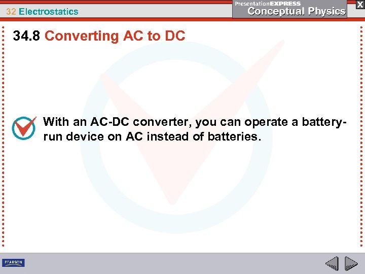 32 Electrostatics 34. 8 Converting AC to DC With an AC-DC converter, you can