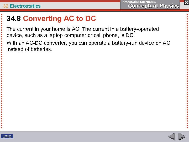 32 Electrostatics 34. 8 Converting AC to DC The current in your home is