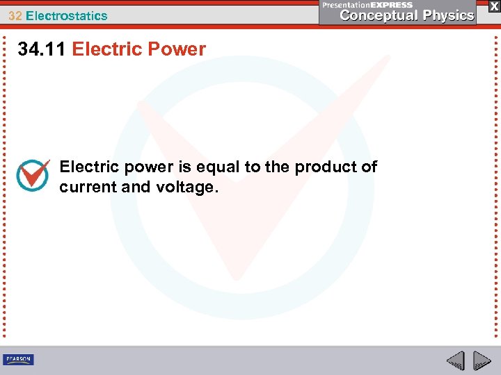32 Electrostatics 34. 11 Electric Power Electric power is equal to the product of