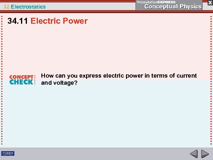 32 Electrostatics 34. 11 Electric Power How can you express electric power in terms