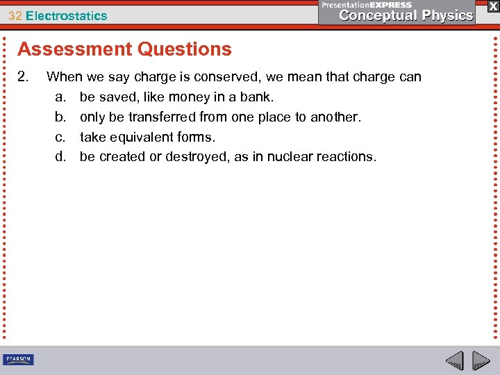 32 Electrostatics Assessment Questions 2. When we say charge is conserved, we mean that