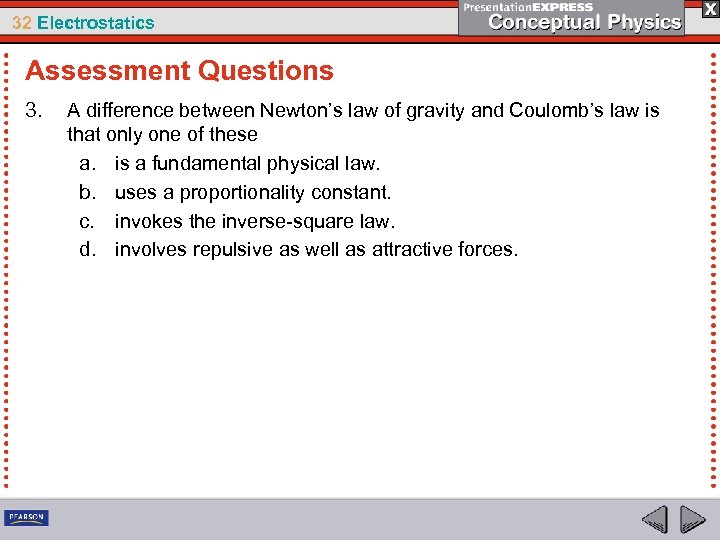 32 Electrostatics Assessment Questions 3. A difference between Newton’s law of gravity and Coulomb’s