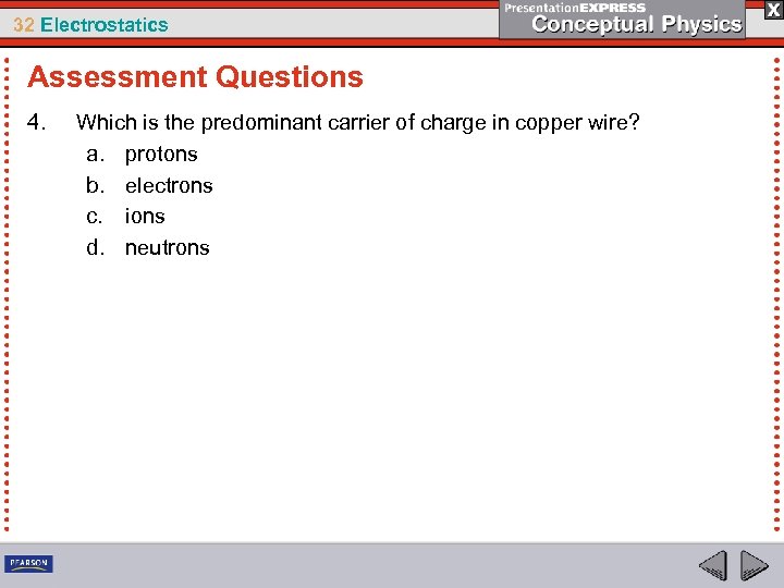 32 Electrostatics Assessment Questions 4. Which is the predominant carrier of charge in copper